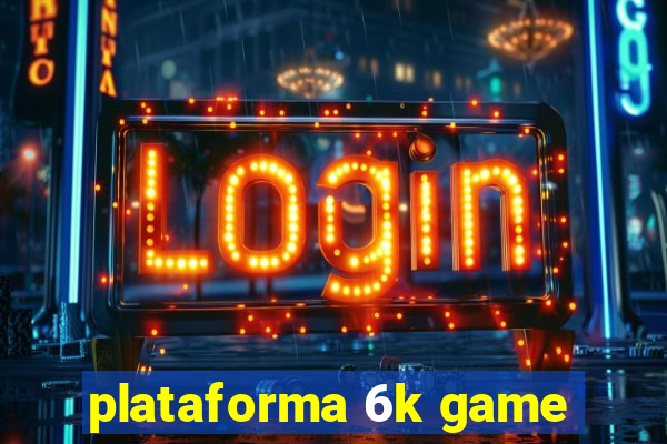 plataforma 6k game